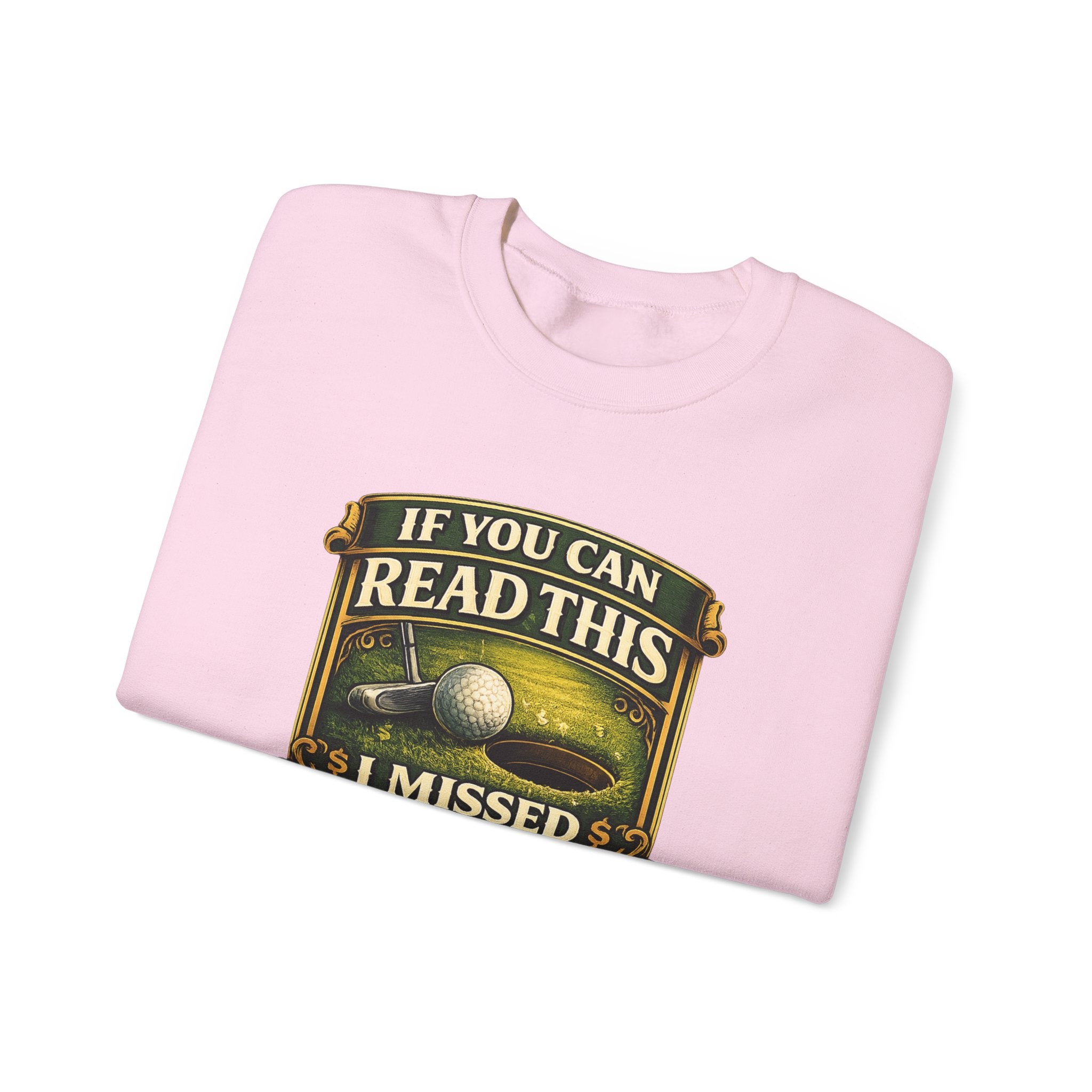 Golf Sweatshirt - "If You Can Read This I Missed The Putt" Funny Golf Crewneck