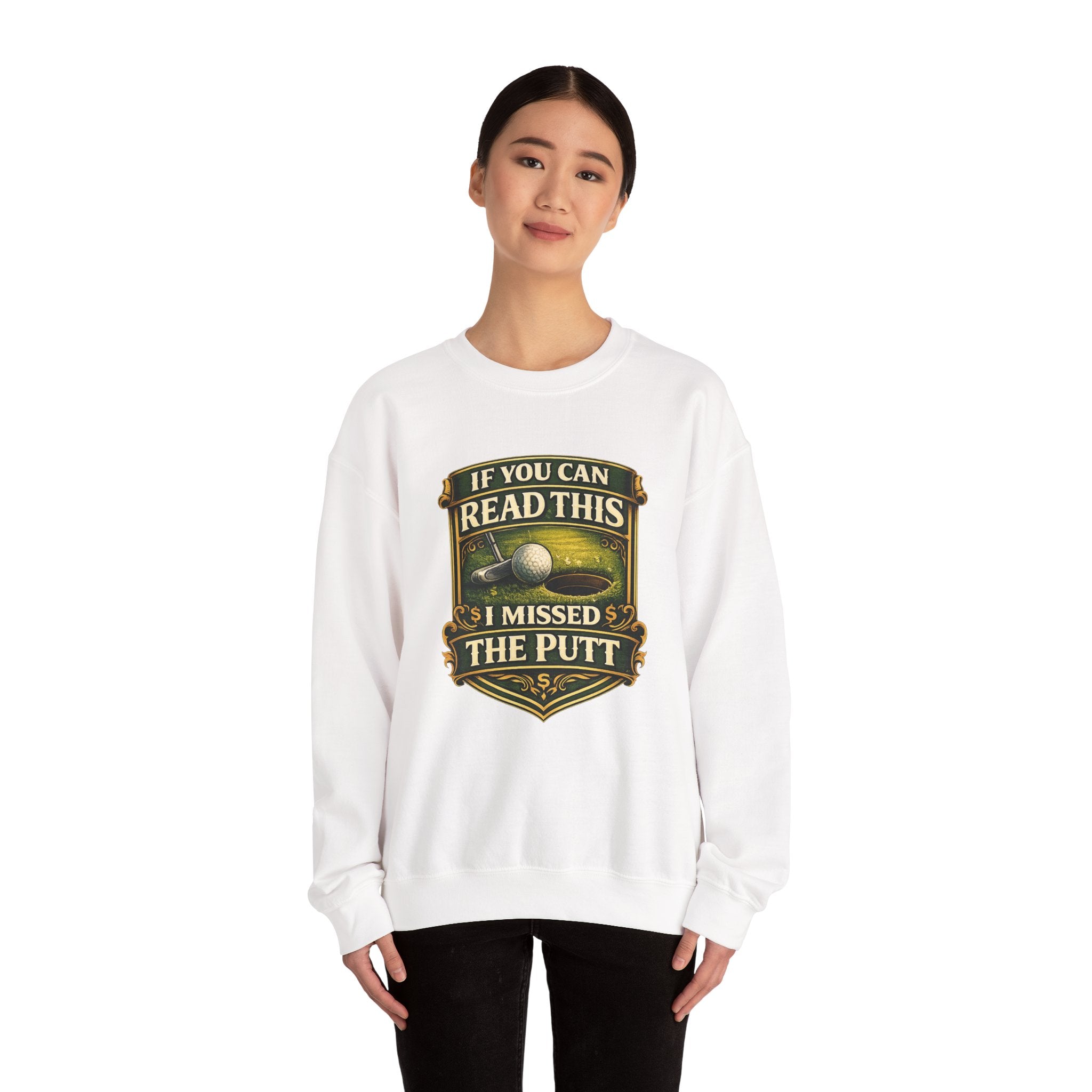 Golf Sweatshirt - "If You Can Read This I Missed The Putt" Funny Golf Crewneck