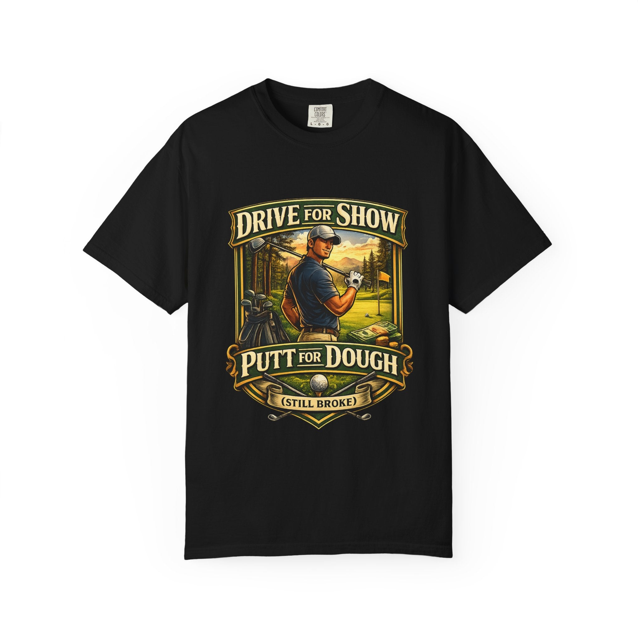 Golf T-Shirt — "Drive for Show, Putt for Dough (Still Broke)" Vintage Golfing Tee