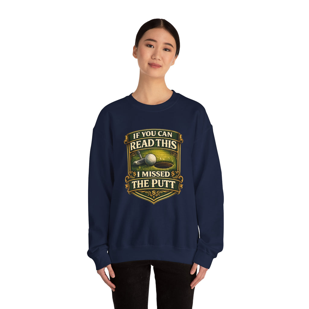 Golf Sweatshirt - "If You Can Read This I Missed The Putt" Funny Golf Crewneck