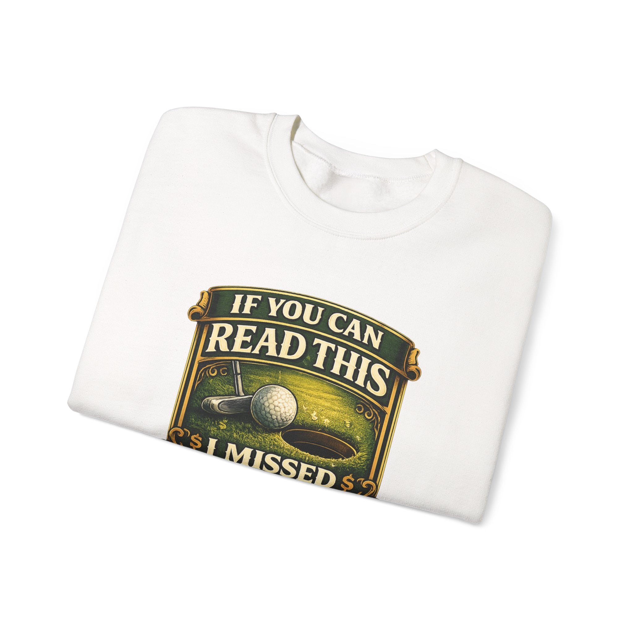 Golf Sweatshirt - "If You Can Read This I Missed The Putt" Funny Golf Crewneck