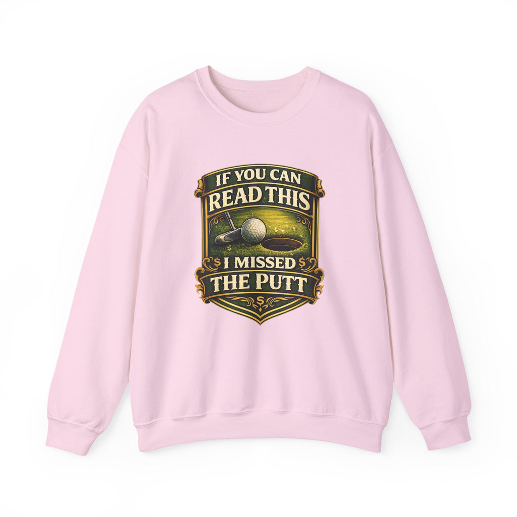 Golf Sweatshirt - "If You Can Read This I Missed The Putt" Funny Golf Crewneck