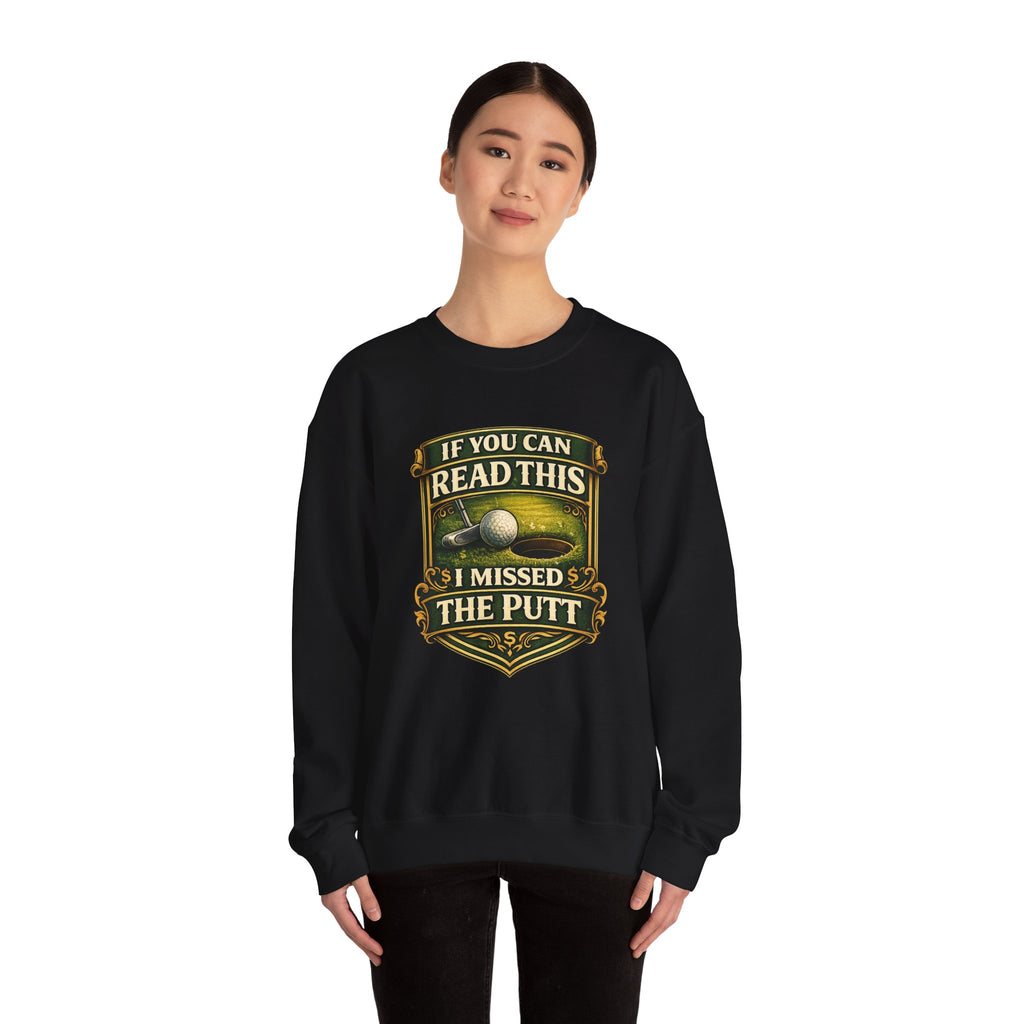 Golf Sweatshirt - "If You Can Read This I Missed The Putt" Funny Golf Crewneck